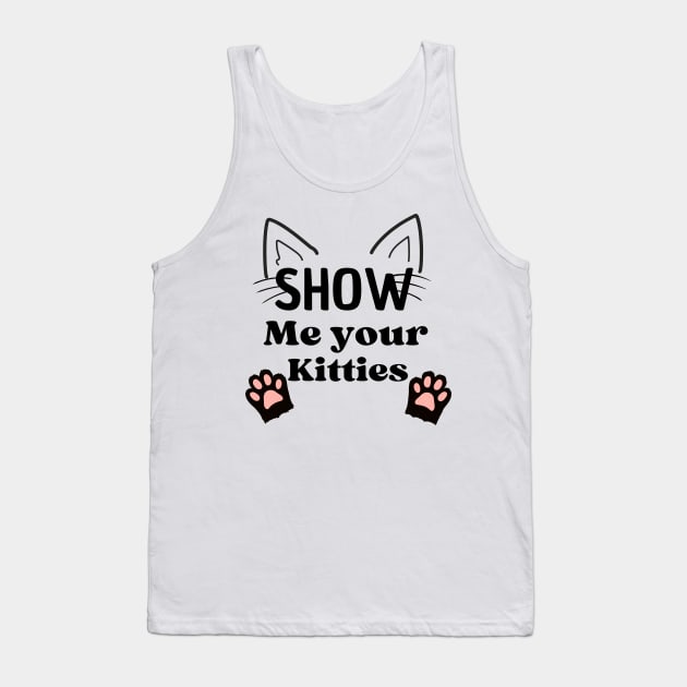 Show Me Your Kitties T-Shirts Tank Top by luna.wxe@gmail.com